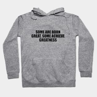 Some are born great, some achieve greatness Hoodie